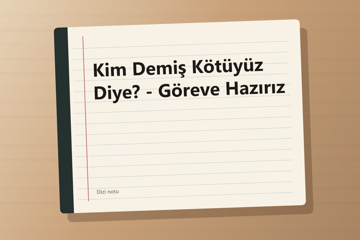 Kim Demiş Kötüyüz Diye? - Göreve Hazırız kapağı