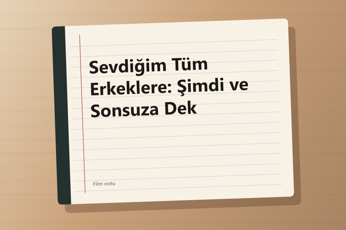 Sevdiğim Tüm Erkeklere: Şimdi ve Sonsuza Dek kapağı